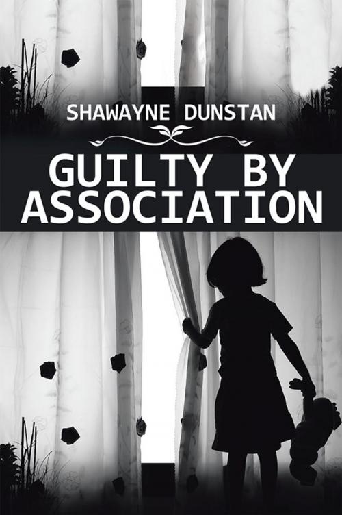 Cover of the book Guilty by Association by Shawayne Dunstan, Xlibris US