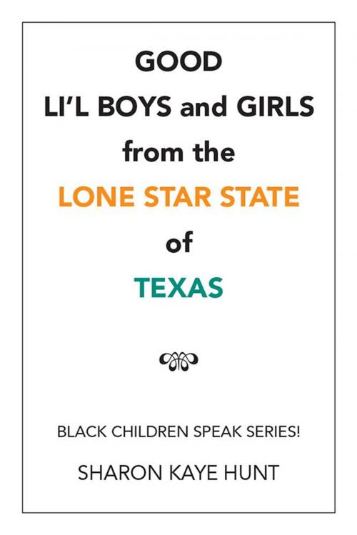 Cover of the book Good Li’L Boys and Girls from the Lone Star State of Texas by Sharon Kaye Hunt, Xlibris US