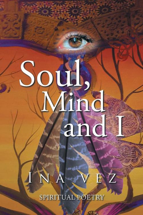Cover of the book Soul, Mind and I by Ina Vez, Xlibris US