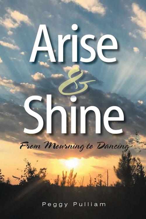 Cover of the book Arise & Shine by Peggy Pulliam, Xlibris US