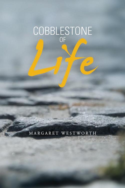 Cover of the book Cobblestone of Life by Margaret Westworth, Xlibris US