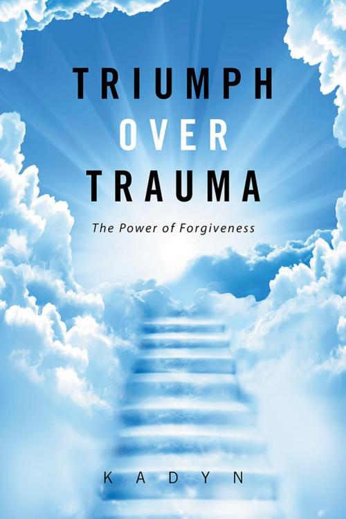 Cover of the book Triumph over Trauma by Kadyn, Xlibris US