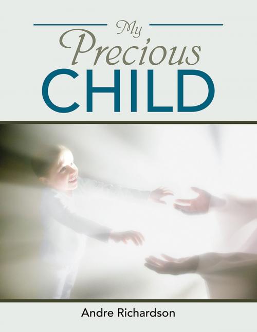 Cover of the book My Precious Child by Andre Richardson, AuthorHouse
