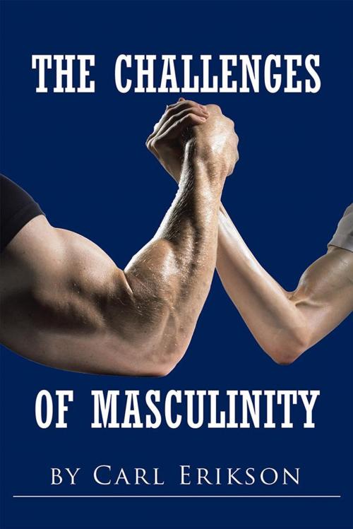 Cover of the book The Challenges of Masculinity by Carl Erikson, AuthorHouse