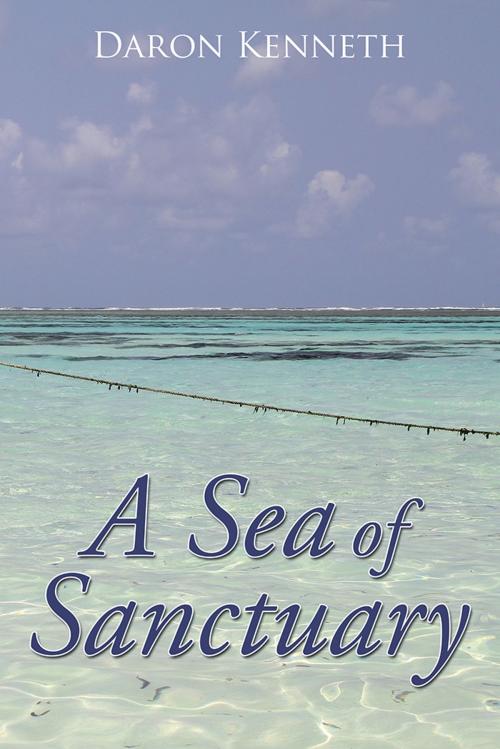 Cover of the book A Sea of Sanctuary by Daron Kenneth, AuthorHouse