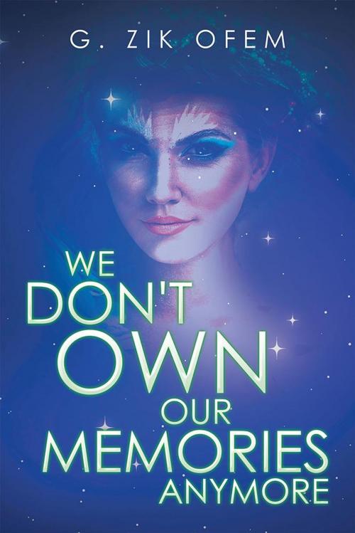 Cover of the book We Don't Own Our Memories Anymore by G. Zik Ofem, AuthorHouse