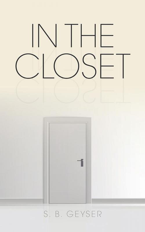 Cover of the book In the Closet by S. B. Geyser, AuthorHouse