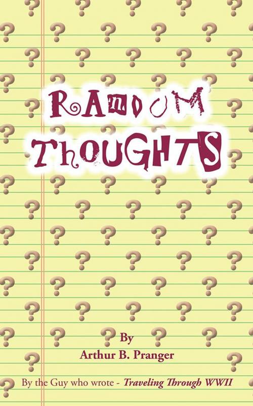 Cover of the book Random Thoughts by Arthur B. Pranger, AuthorHouse