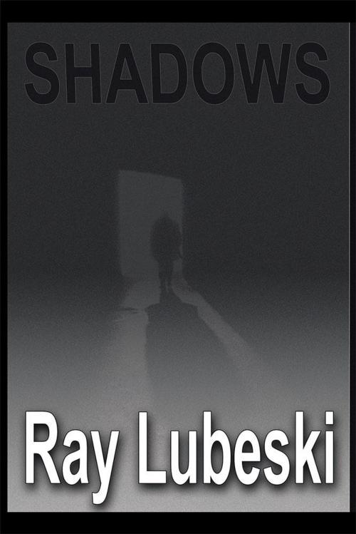Cover of the book Shadows by Ray Lubeski, AuthorHouse