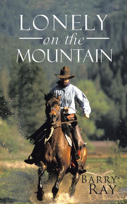 Cover of the book Lonely on the Mountain by Barry Ray, AuthorHouse