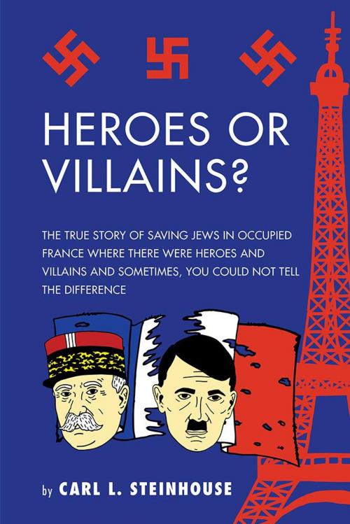 Cover of the book Heroes or Villains? by Carl L. Steinhouse, AuthorHouse