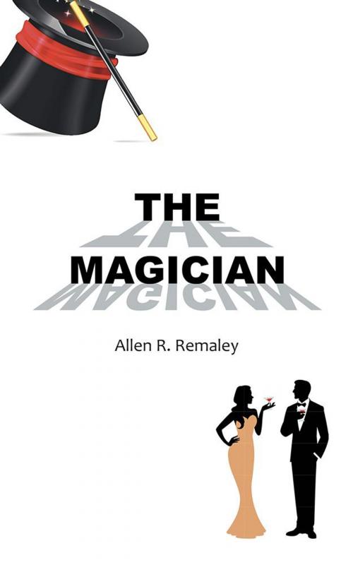 Cover of the book The Magician by Allen R. Remaley, AuthorHouse
