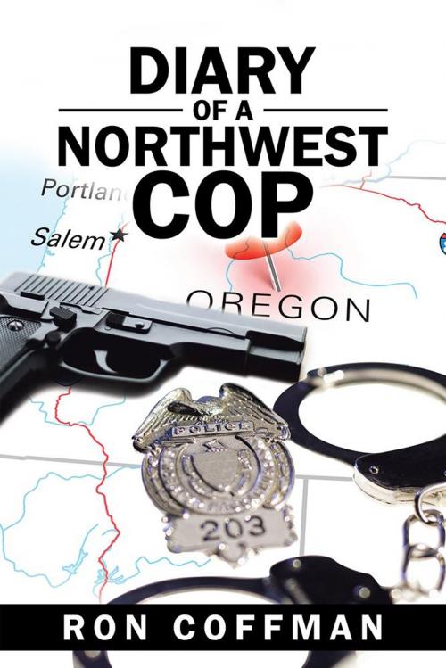 Cover of the book Diary of a Northwest Cop by Ron Coffman, AuthorHouse