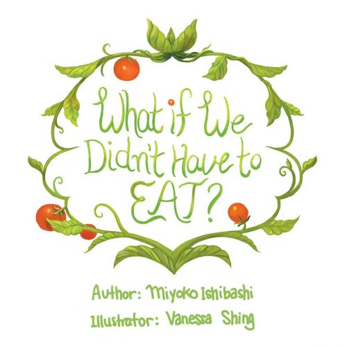 Cover of the book What If We Didn’T Have to Eat? by Miyoko Ishibashi, AuthorHouse