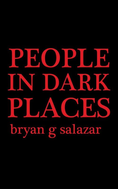 Cover of the book People in Dark Places by bryan g salazar, AuthorHouse