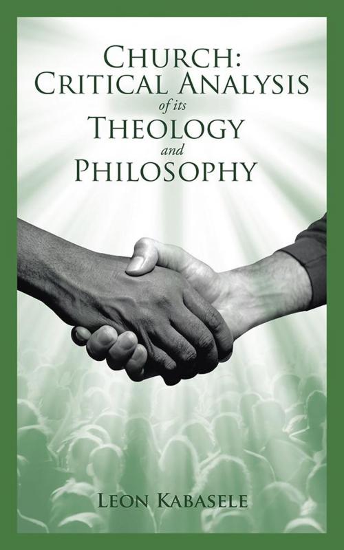 Cover of the book Church: Critical Analysis of Its Theology and Philosophy by Leon Kabasele, AuthorHouse UK