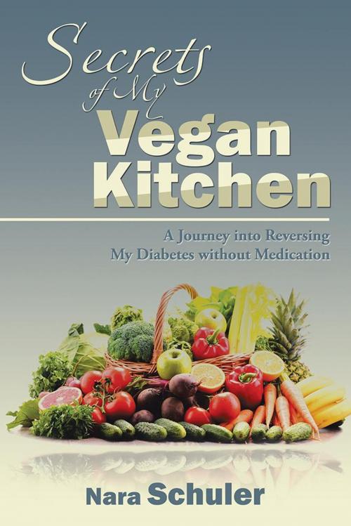 Cover of the book Secrets of My Vegan Kitchen by Nara Schuler, iUniverse