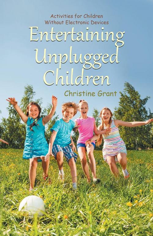 Cover of the book Entertaining Unplugged Children by Christine Grant, iUniverse