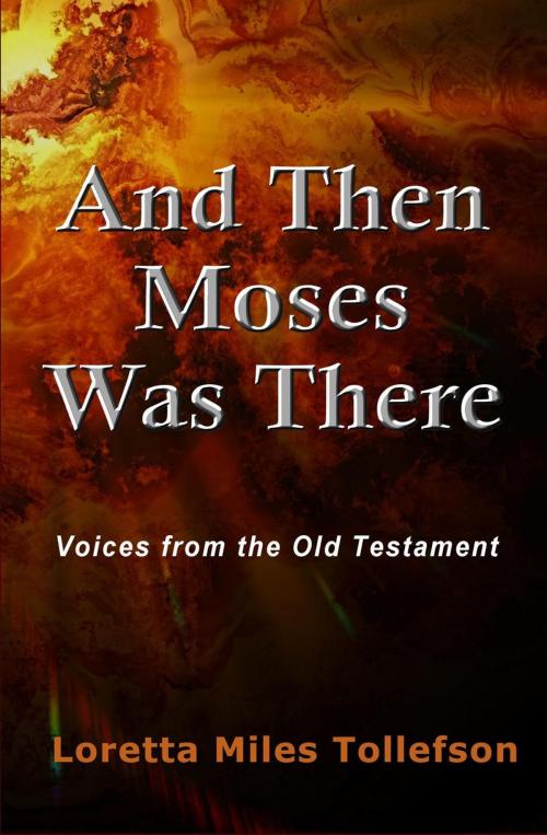 Cover of the book And Then Moses Was There: Voices from the Old Testament by Loretta Miles Tollefson, LLT Press