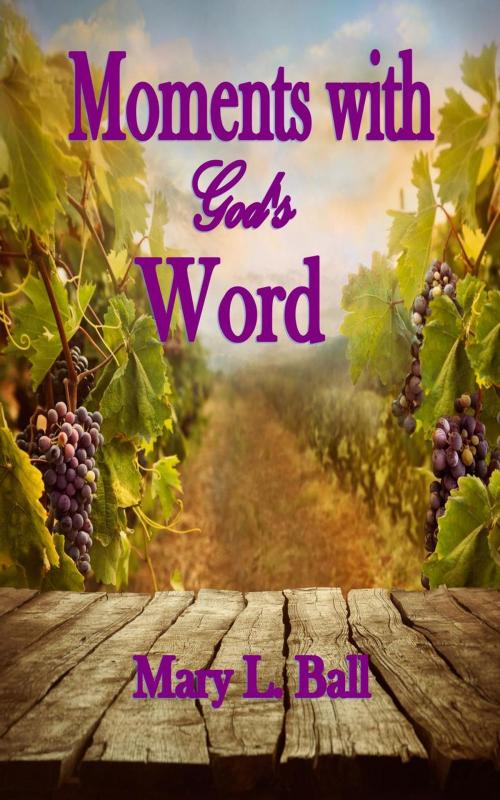 Cover of the book Moments with God's Word by Mary L Ball, Life Inspiring Books