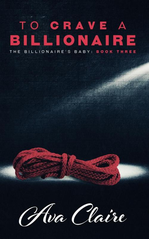 Cover of the book To Crave A Billionaire by Ava Claire, Ava Claire