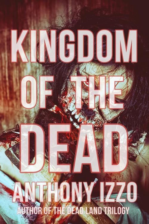 Cover of the book Kingdom of the Dead by Anthony Izzo, White Knuckle Books