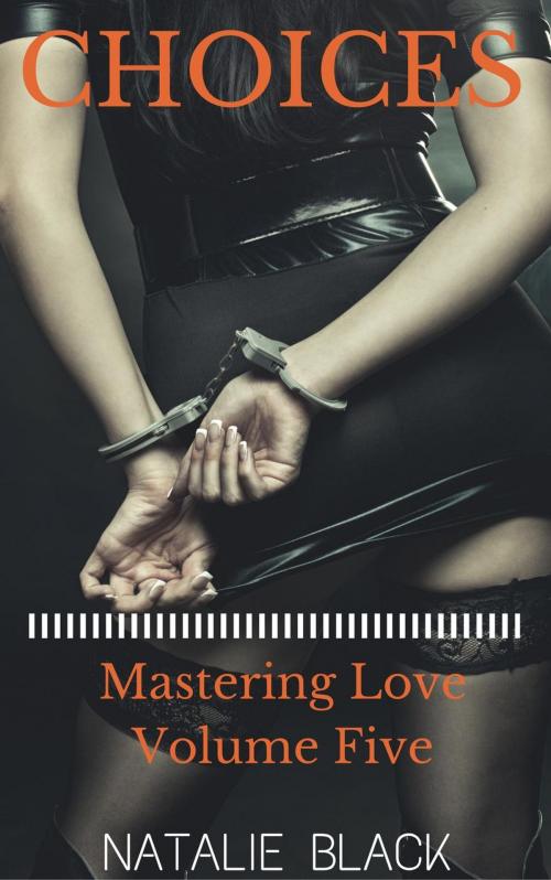 Cover of the book Choices (Mastering Love – Volume Five) by Natalie Black, Roja Publishing