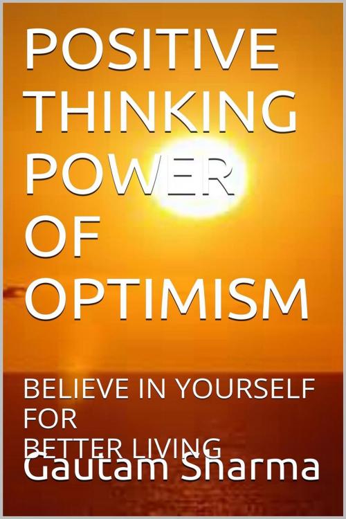 Cover of the book POSITIVE THINKING POWER OF OPTIMISM by gautam sharma, gautam sharma