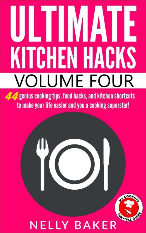 Cover of the book Ultimate Kitchen Hacks - Volume 4 by Nelly Baker, Red Herring Press
