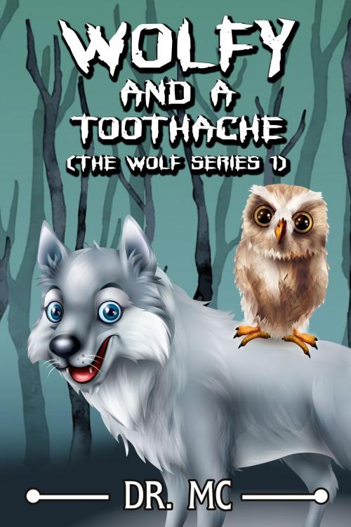 Cover of the book Wolfy And A Toothache: Wolf Series Book 1 by Dr. MC, garakita