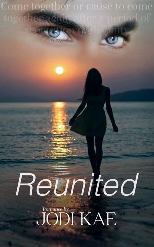 Cover of the book Reunited by Jodi Kae, Jodi Kae