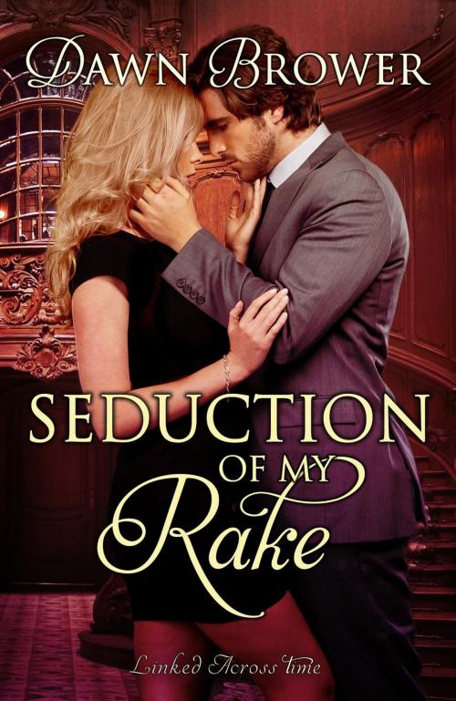 Cover of the book Seduction of My Rake by Dawn Brower, Monarchal Glenn Press