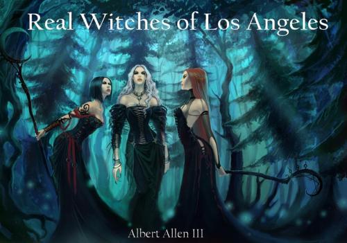 Cover of the book Real Witches of Los Angeles by Albert Allen III, Albert Allen III
