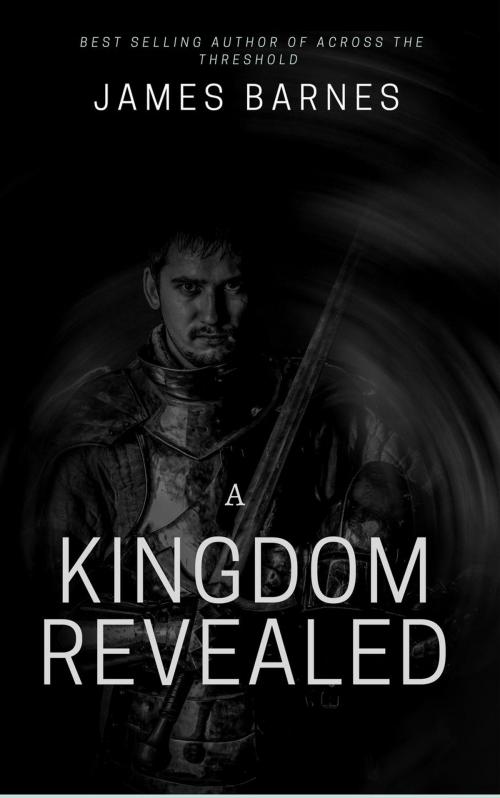 Cover of the book A Kingdom Revealed by James Barnes, James Barnes