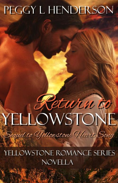 Cover of the book Return to Yellowstone - Sequel to Yellowstone Heart Song by Peggy L Henderson, Peggy Henderson
