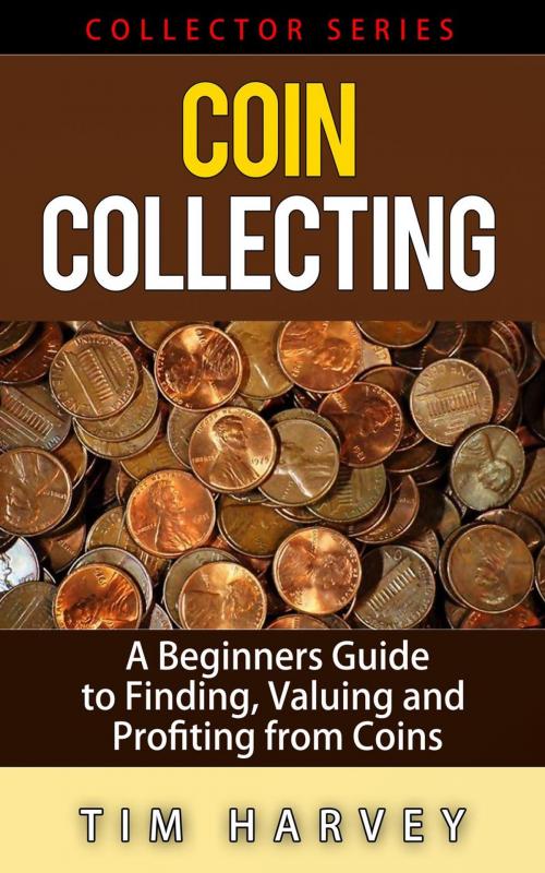 Cover of the book Coin Collecting - A Beginners Guide to Finding, Valuing and Profiting from Coins by Tim Harvey, Shaharm Publications