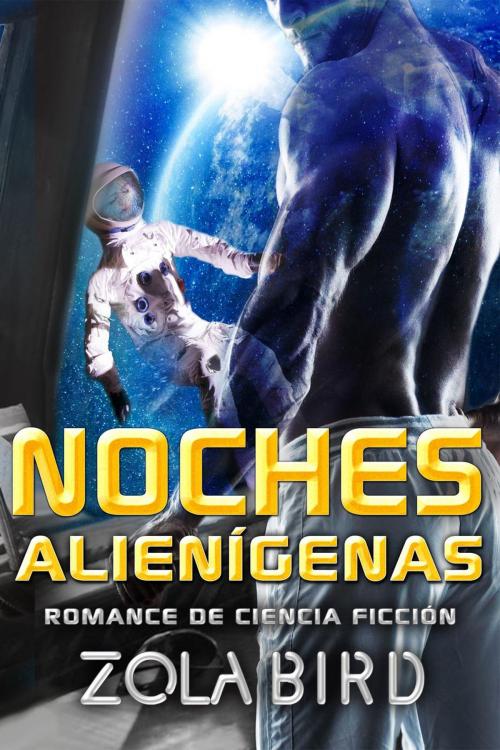 Cover of the book Noches alienígenas: Romance de Ciencia Ficción by Zola Bird, Zola Bird