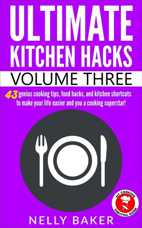 Cover of the book Ultimate Kitchen Hacks - Volume 3 by Nelly Baker, Red Herring Press