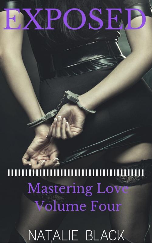 Cover of the book Exposed (Mastering Love – Volume Four) by Natalie Black, Roja Publishing