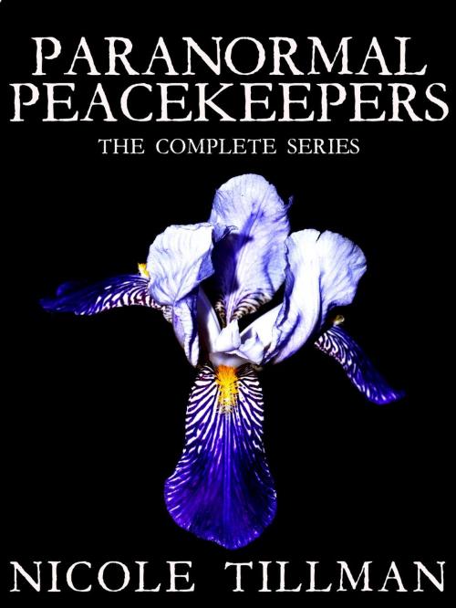 Cover of the book THE PARANORMAL PEACEKEEPERS: Complete Box Set by Nicole Tillman, Nicole Tillman