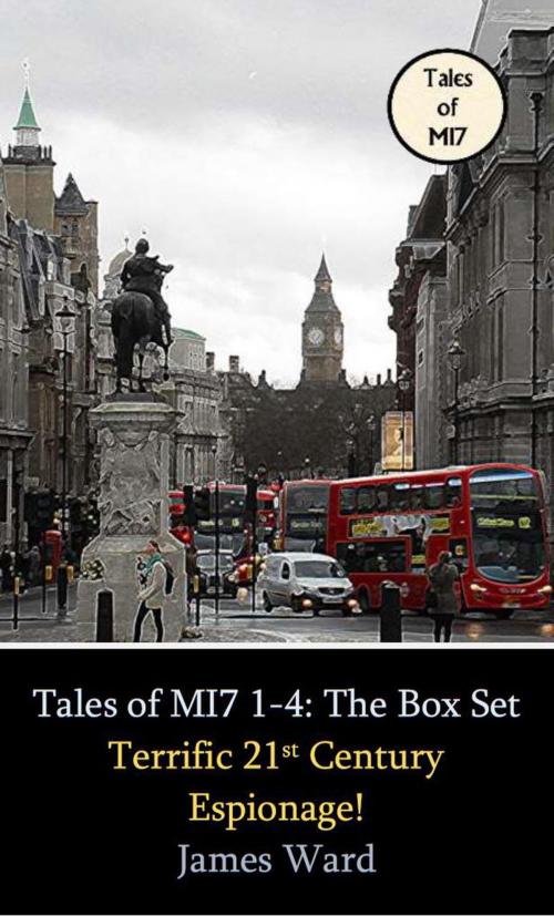 Cover of the book Tales of MI7 Volumes 1-4: The Box Set. Terrific 21st Century Espionage! by James Ward, Cool Millennium