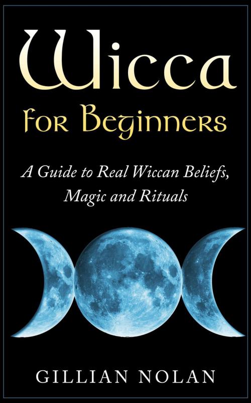 Cover of the book Wicca for Beginners: A Guide to Real Wiccan Beliefs,Magic and Rituals by Gillian Nolan, sean ward