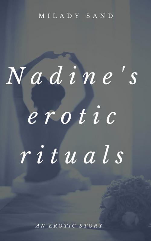 Cover of the book Nadine's Erotic Rituals by milady sand, milady sand