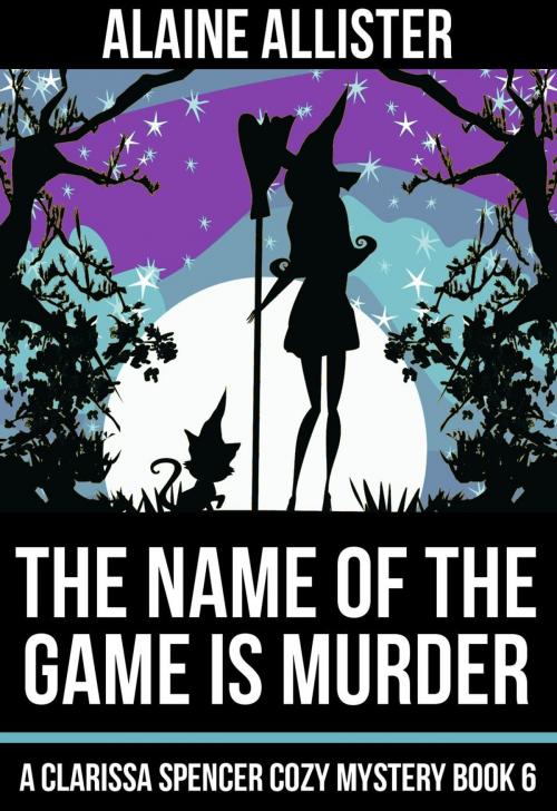 Cover of the book The Name of the Game is Murder by Alaine Allister, Alaine Allister