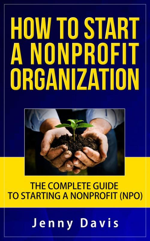 Cover of the book How to Start a Nonprofit Organization: The Complete Guide to Start Non Profit Organization (NPO) by Jenny Davis, Jenny Davis