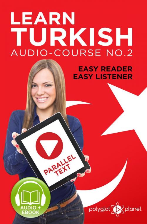 Cover of the book Learn Turkish - Easy Reader | Easy Listener | Parallel Text Audio Course No. 2 by Polyglot Planet, Polyglot Planet