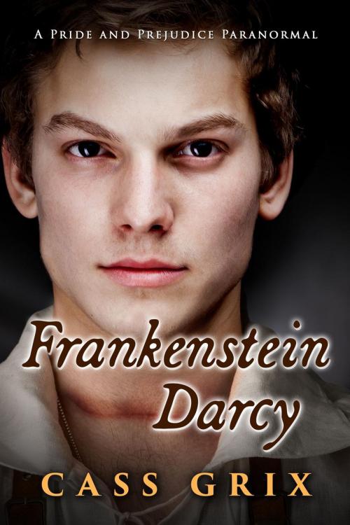 Cover of the book Frankenstein Darcy: A Pride and Prejudice Paranormal by Cass Grix, Cass Grix