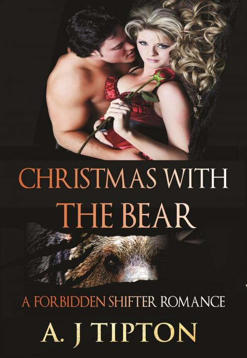 Cover of the book Christmas with the Bear: A Forbidden Shifter Romance by AJ Tipton, AJ Tipton Enterprises, LLC