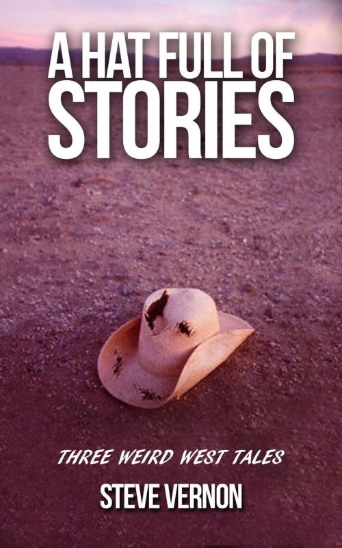 Cover of the book A Hat Full of Stories: Three Weird West Tales by Steve Vernon, Stark Raven Publishing
