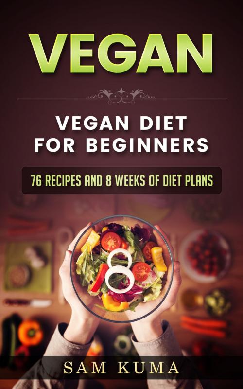 Cover of the book Vegan Diet Plan for Begineers by Sam Kuma, Abhishek Kumar